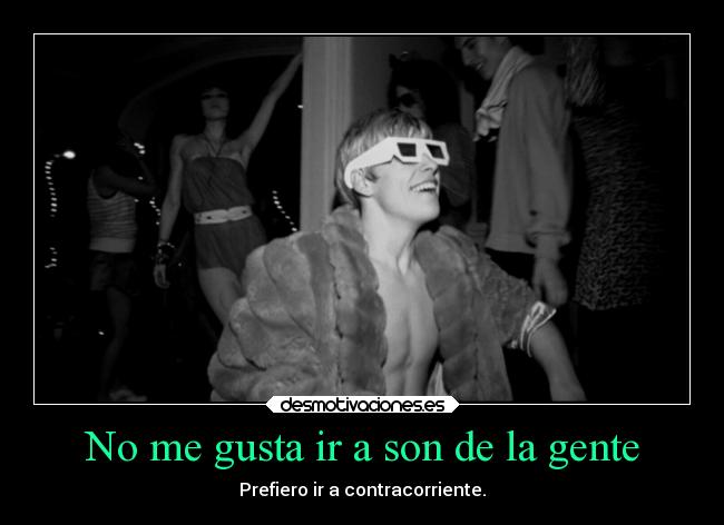 No me gusta ir a son de la gente -