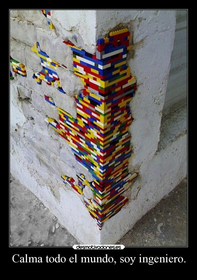 Calma todo el mundo, soy ingeniero. -