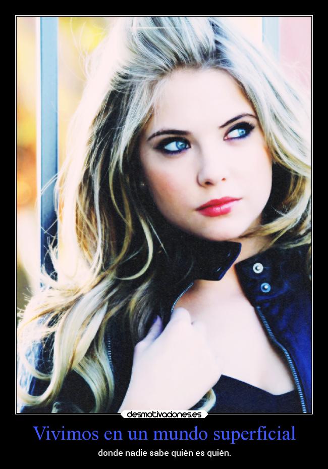 Vivimos en un mundo superficial - donde nadie sabe quién es quién.