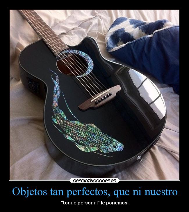 Objetos tan perfectos, que ni nuestro -