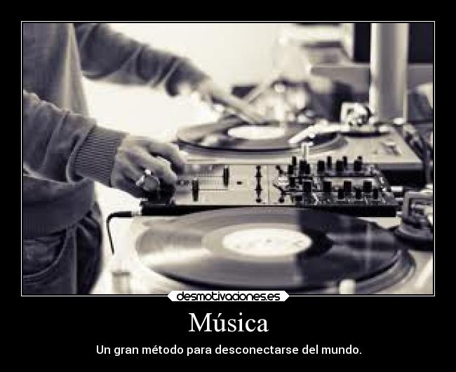 Música - Un gran método para desconectarse del mundo.