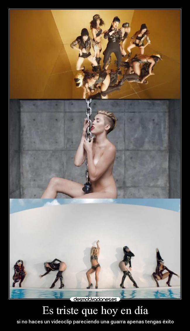 Es triste que hoy en día - si no haces un videoclip pareciendo una guarra apenas tengas éxito