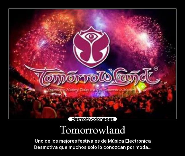Tomorrowland - Uno de los mejores festivales de Música Electronica
Desmotiva que muchos solo lo conozcan por moda...