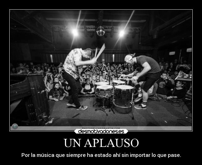 UN APLAUSO - Por la música que siempre ha estado ahí sin importar lo que pase.
