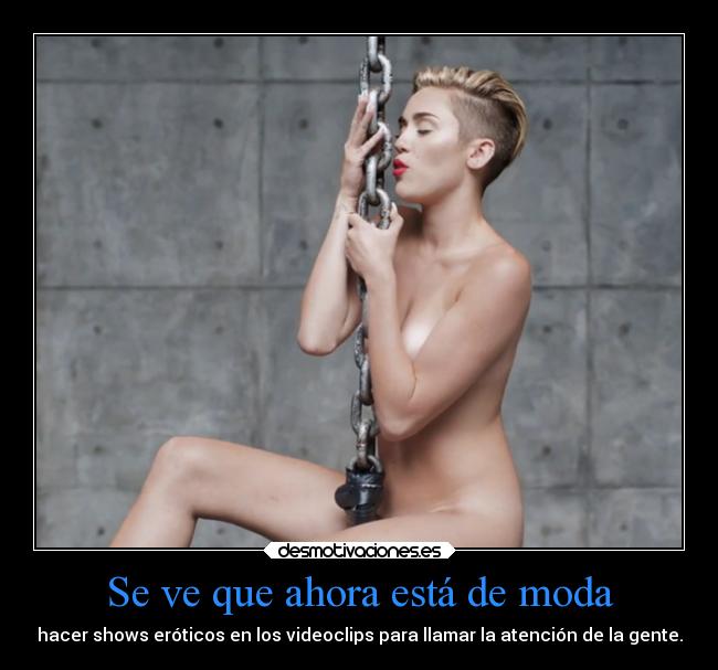 Se ve que ahora está de moda - hacer shows eróticos en los videoclips para llamar la atención de la gente.