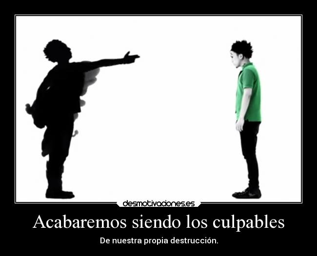Acabaremos siendo los culpables -