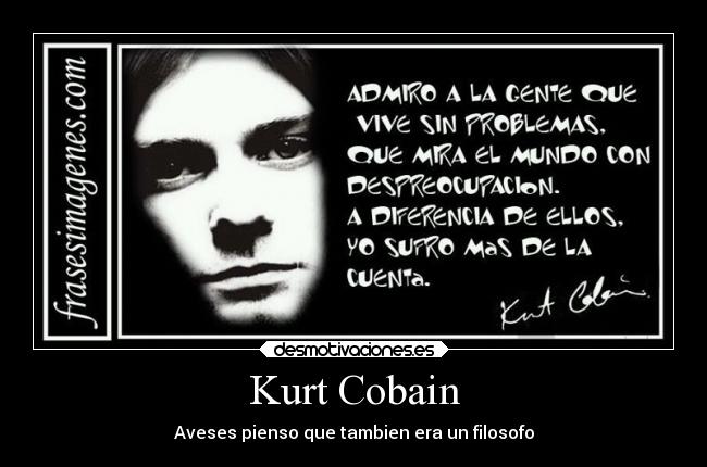 Kurt Cobain - Aveses pienso que tambien era un filosofo