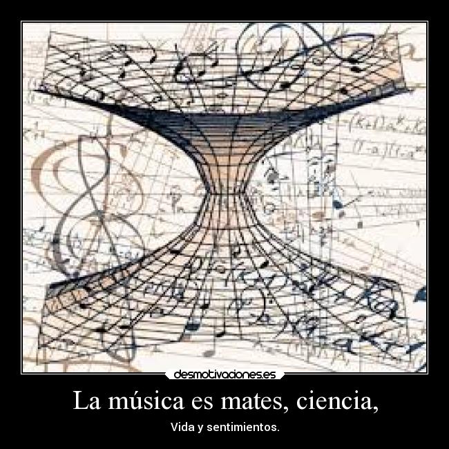La música es mates, ciencia, -