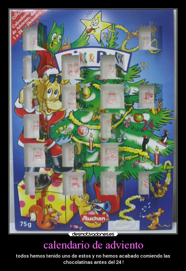 calendario de adviento - todos hemos tenido uno de estos y no hemos acabado comiendo las
chocolatinas antes del 24 !