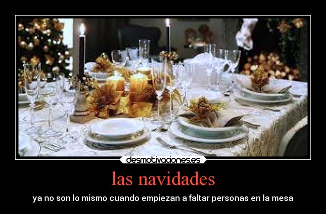 las navidades - ya no son lo mismo cuando empiezan a faltar personas en la mesa