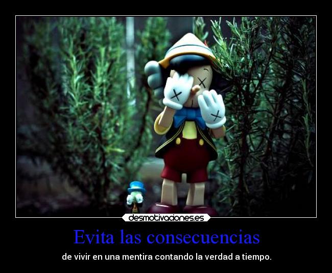 Evita las consecuencias - de vivir en una mentira contando la verdad a tiempo.