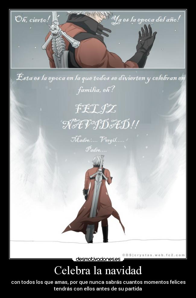 Celebra la navidad - con todos los que amas, por que nunca sabrás cuantos momentos felices
tendrás con ellos antes de su partida