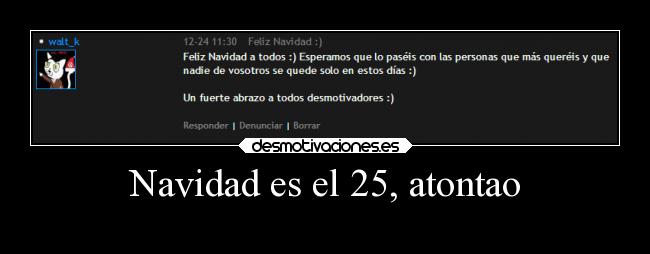 Navidad es el 25, atontao - 