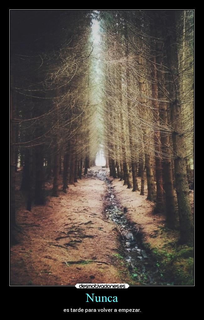 Nunca - es tarde para volver a empezar.
