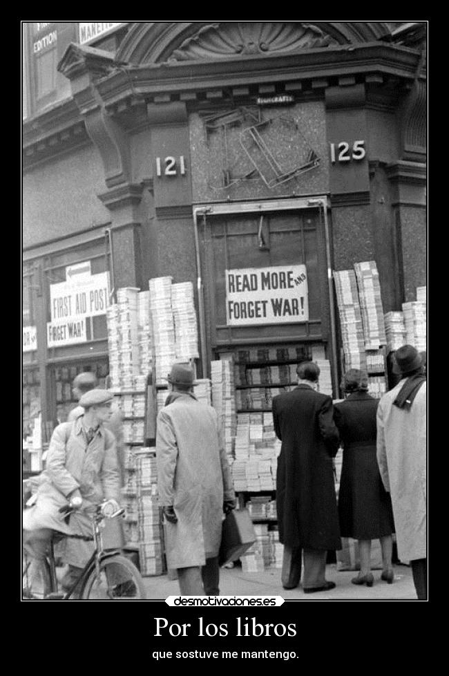 Por los libros - que sostuve me mantengo.