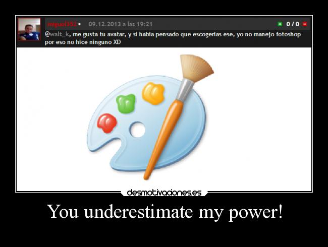 You underestimate my power! - 