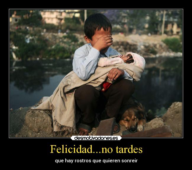 Felicidad...no tardes - que hay rostros que quieren sonreir