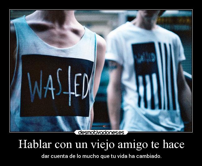 Hablar con un viejo amigo te hace - 
