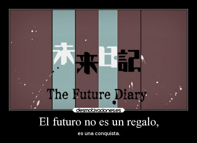El futuro no es un regalo, - 