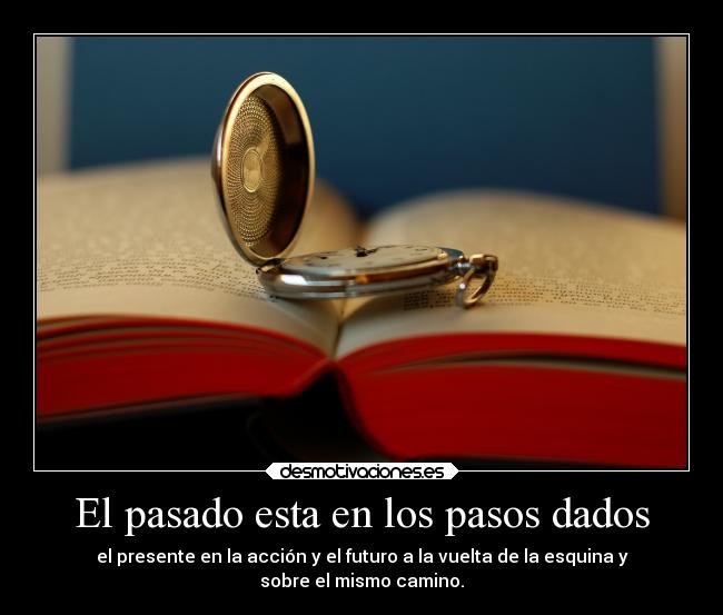 El pasado esta en los pasos dados - 