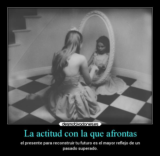 La actitud con la que afrontas -