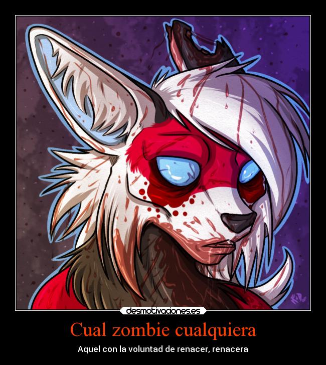 Cual zombie cualquiera - Aquel con la voluntad de renacer, renacera