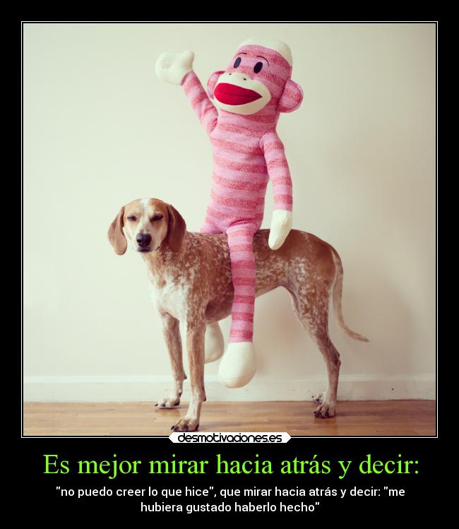 Es mejor mirar hacia atrás y decir: - 