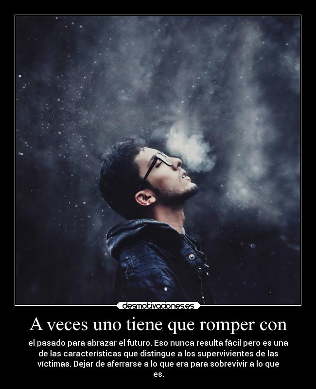 A veces uno tiene que romper con -