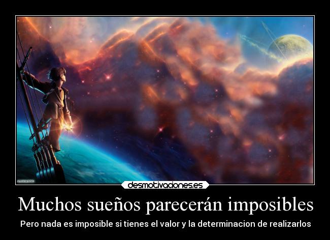 Muchos sueños parecerán imposibles -