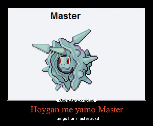 Hoygan me yamo Master - I tengo hun master xdxd