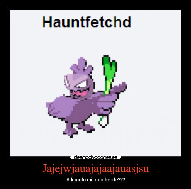 Jajejwjauajajaajauasjsu - A k mola mi palo berde???