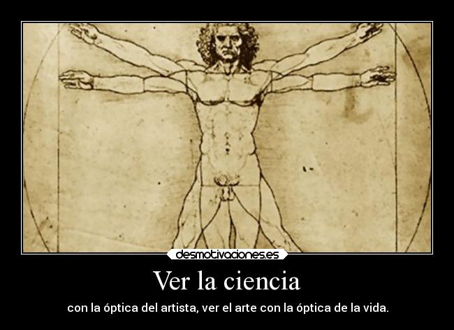 Ver la ciencia - con la óptica del artista, ver el arte con la óptica de la vida.