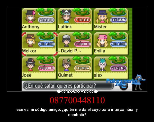 087700448110 - ese es mi código amigo, ¿quién me da el suyo para intercambiar y
combatir?