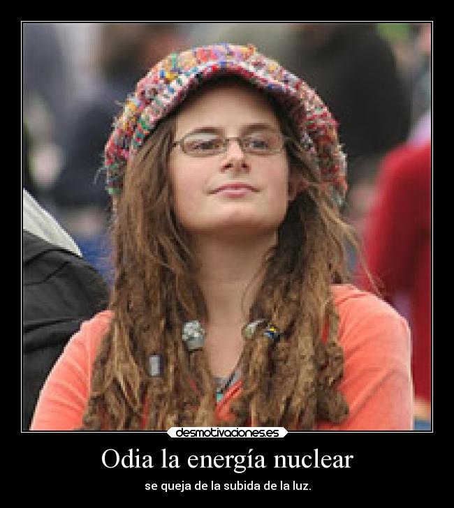 Odia la energía nuclear - se queja de la subida de la luz.