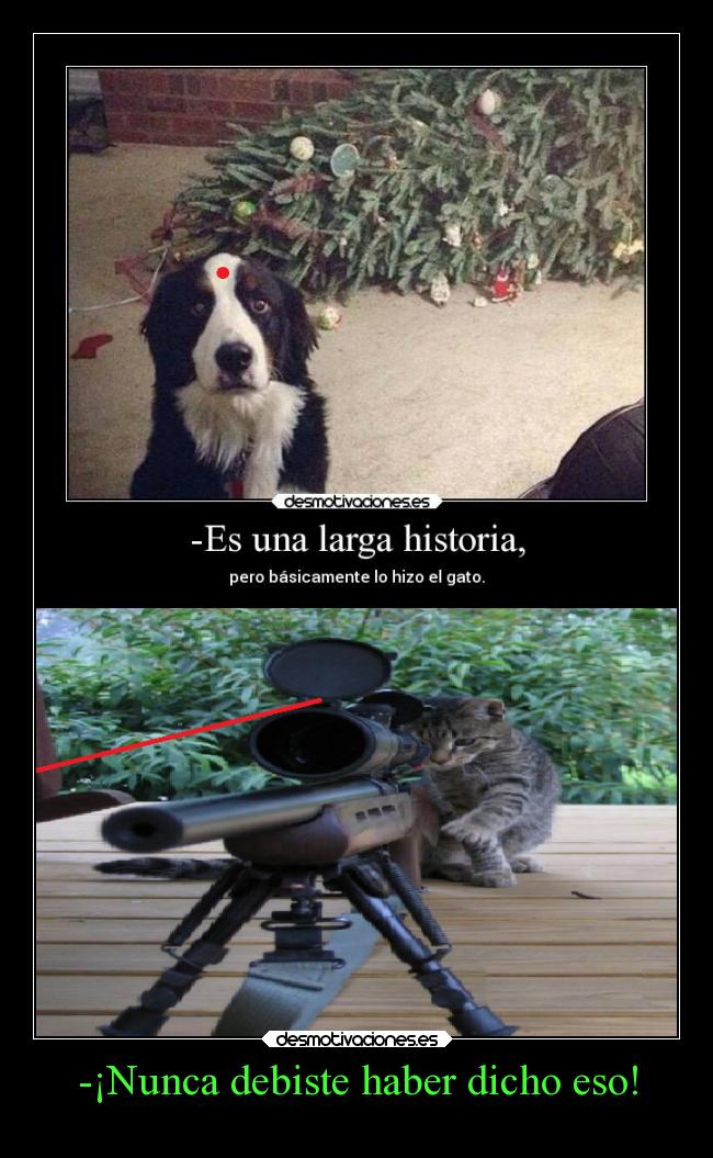 -¡Nunca debiste haber dicho eso! -