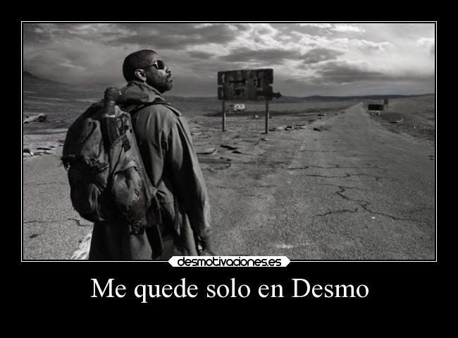 Me quede solo en Desmo -