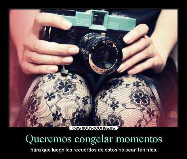 Queremos congelar momentos - 