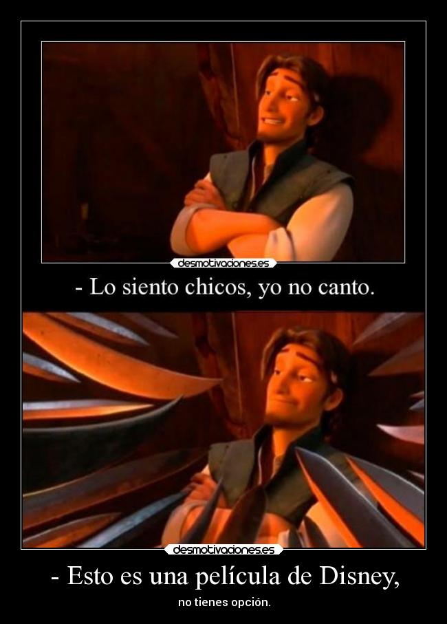 - Esto es una película de Disney, -