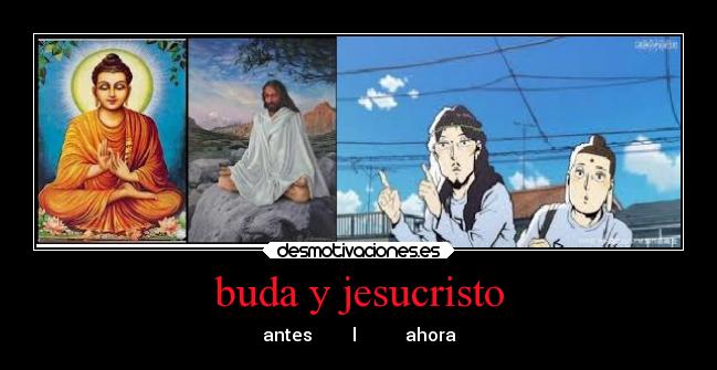 buda y jesucristo - antes         l           ahora