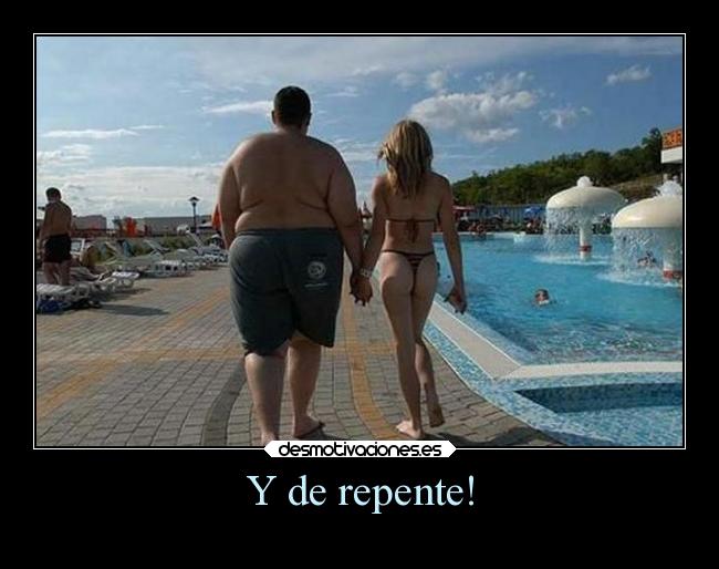 Y de repente! -