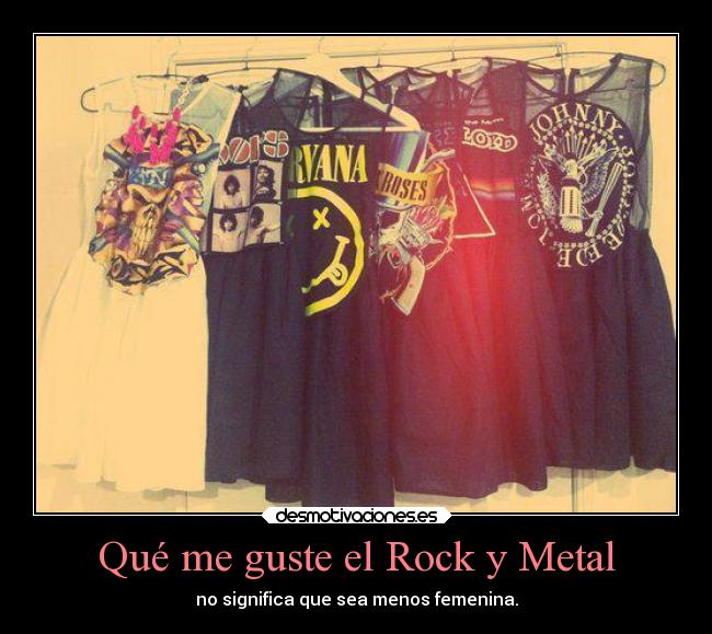 Qué me guste el Rock y Metal -