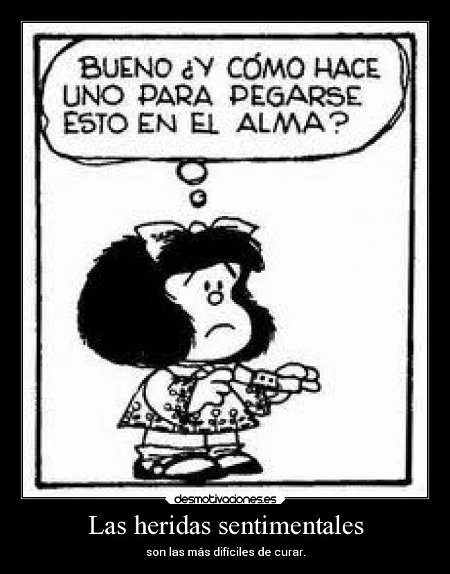 Las heridas sentimentales - son las más difíciles de curar.