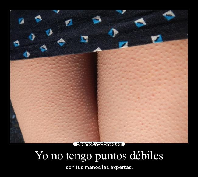 Yo no tengo puntos débiles -