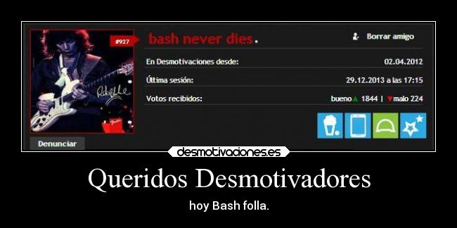 Queridos Desmotivadores - hoy Bash folla.