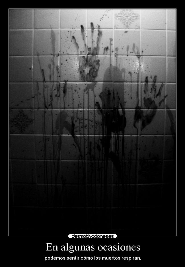 En algunas ocasiones - podemos sentir cómo los muertos respiran.