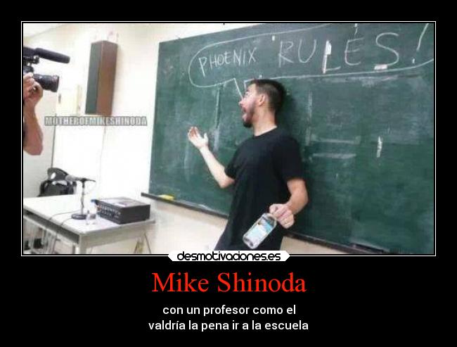Mike Shinoda - con un profesor como el
valdría la pena ir a la escuela