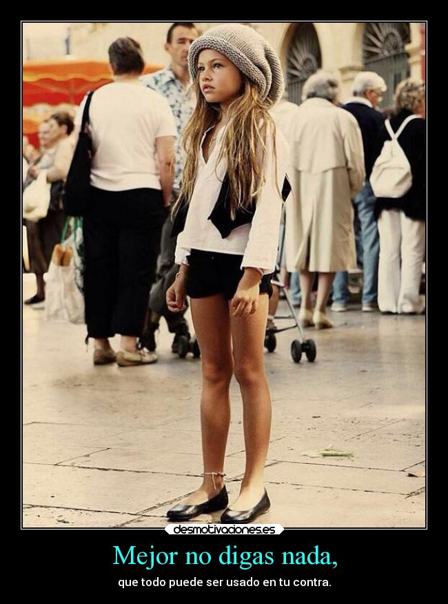 Mejor no digas nada, - que todo puede ser usado en tu contra.