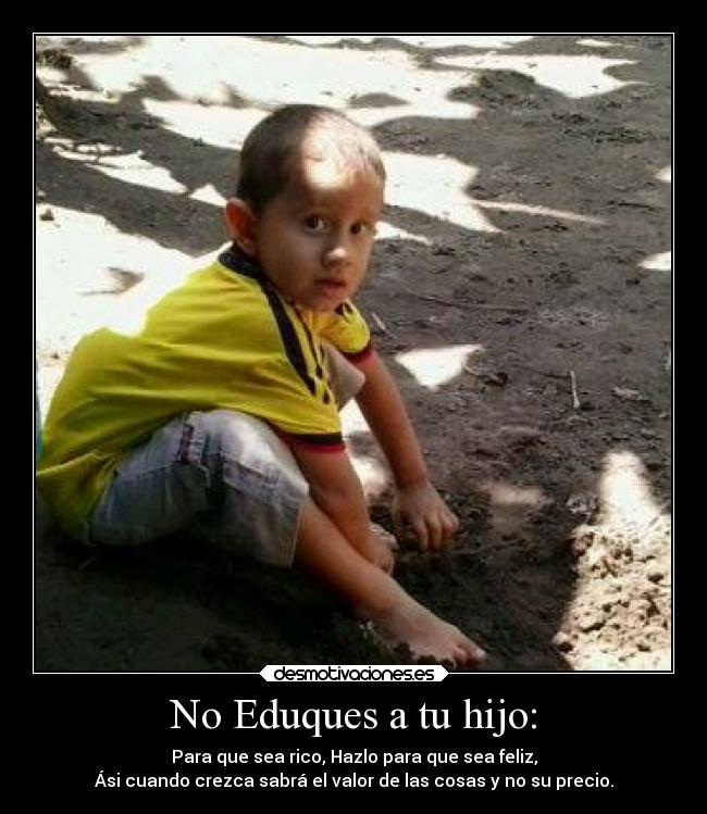 No Eduques a tu hijo: -
