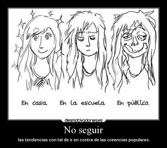 No seguir - las tendencias con tal de ir en contra de las creencias populares.