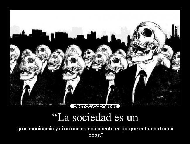 “La sociedad es un - 